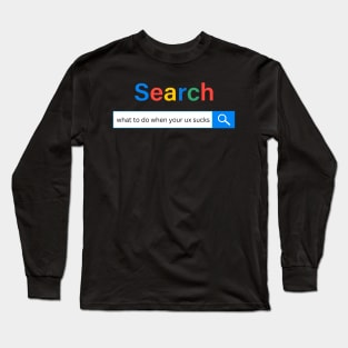 Your UX SUCKS Long Sleeve T-Shirt